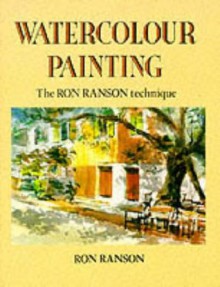 Watercolour Painting: The Ron Ranson Technique - Ron Ranson