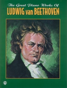 The Great Piano Works of Ludwig Van Beethoven - Ludwig van Beethoven