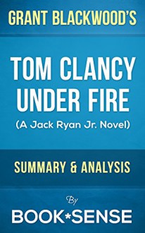 Tom Clancy Under Fire: (Jack Ryan Jr. Novel) | Summary & Analysis - Book*Sense