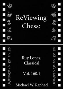 ReViewing Chess: Ruy Lopez (Spanish), Exchange, Vol. 161.1 (ReViewing Chess: Openings) - Michael W. Raphael