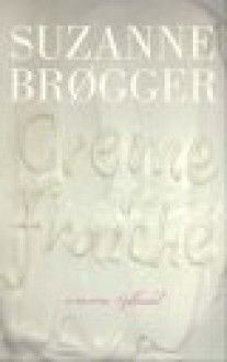 Creme Fraiche - Suzanne Brøgger