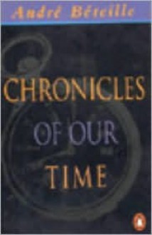 Chronicles Of Our Time - André Béteille