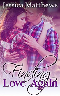 Finding Love Again (A Clean Country Romance) - Jessica Matthews