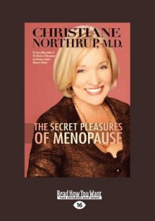 The Secret Pleasures of Menopause (Large Print 16pt) - Christiane Northrup