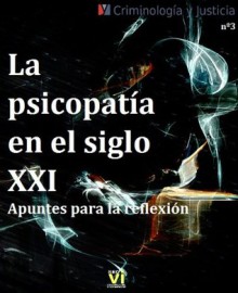 La psicopatía en el siglo XXI : Apuntes para la reflexión (Criminología y Justicia) - Jose Luis Alba Robles, Vicente Garrido Genovés, Concepción Aroca Montolío, María Jesús López Latorre, Jose Manuel Servera Rodriguez