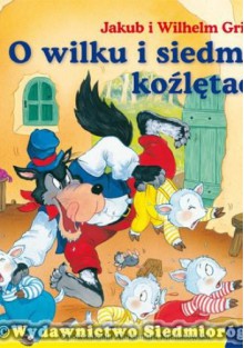 O wilku i siedmiu koźlętach - Jacob Grimm, Wilhelm Grimm