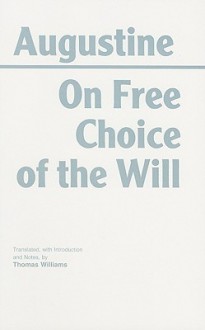 On Free Choice of the Will - Augustine of Hippo, Thomas Williams