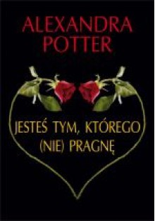 Jesteś tym, którego (nie) pragnę - Alexandra Potter