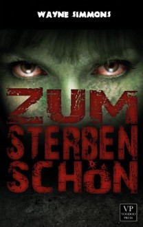 Zum Sterben schön: Band 1 von 2: Zombie-Roman (German Edition) - Wayne Simmons, Andreas Schiffmann