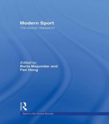 Modern Sport the Global Obsession - Boria Majumdar, Fan Hong