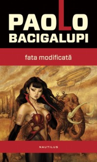 Fata modificată - Paolo Bacigalupi