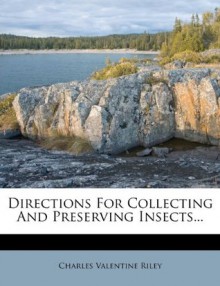 Directions For Collecting And Preserving Insects... - Charles Valentine Riley