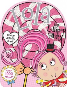 Lola the Lollipop Fairy Sticker Activity Book - Chris Scollen