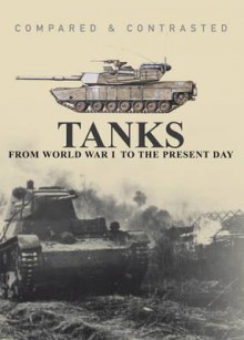 Tanks: From World War I to the Present Day. Martin J. Dougherty - Martin J. Dougherty