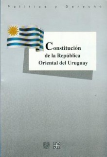 Constitucion de La Republica Oriental del Uruguay - Fondo de Cultura Economica