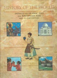 India in the Islamic Era and Southeast Asia: (8th to 19th Century) (History of the World) - Donatella Dolcini, Franceso Montessoro, Giorgio Bacchin, Gianni De Conno, Giulo Peranzoni