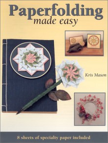 Paper Folding Made Easy - Kris Mason