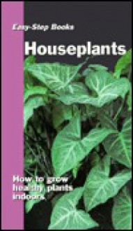 Houseplants: How to Grow Healthy Plants Indoors - Sterling, Elizabeth von Radics, Tony Davis, Laura Lamar