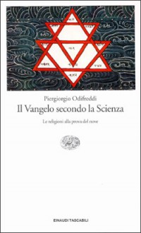 Il Vangelo secondo la Scienza: Le religioni alla prova del nove - Piergiorgio Odifreddi