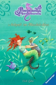 Pimpinella Meerprinzessin 1: Ankunft im Muschelschloss (German Edition) - Usch Luhn, Betina Gotzen-Beek