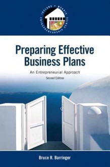 Preparing Effective Business Plans: An Entrepreneurial Approach - Bruce R Barringer