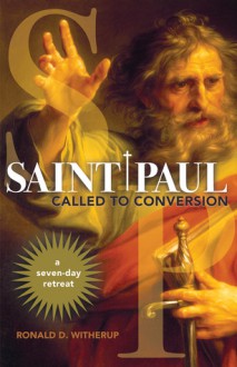 Saint Paul: Called to Conversion: A Seven-day Retreat - Ronald D. Witherup