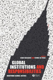 Global Institutions and Responsibilities: Achieving Global Justice - Christian Barry, Thomas W. Pogge