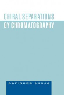 Chiral Separations by Chromatography - Satinder Ahuja