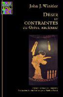 Désir et contraintes en Grèce ancienne - John J. Winkler, David M. Halperin, Sandra Boehringer, Nadine Picard