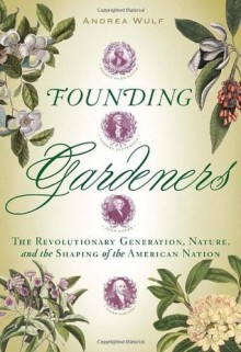 Founding Gardeners - Andrea Wulf