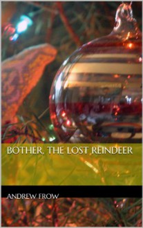 Bother, The Lost Reindeer - Andrew Frow