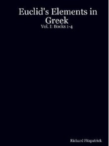 Euclid's Elements in Greek: Vol. I: Books 1-4 - Richard Fitzpatrick