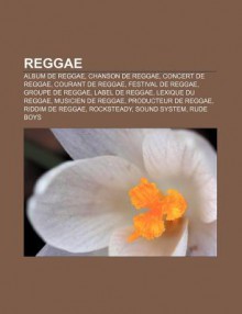 Reggae: Album de Reggae, Chanson de Reggae, Concert de Reggae, Courant de Reggae, Festival de Reggae, Groupe de Reggae, Label - Source Wikipedia