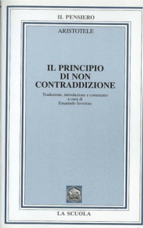 Il principio di non contraddizione. Libro quarto della Metafisica - Aristotle, Emanuele Severino