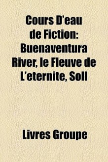 Cours D'Eau de Fiction: Buenaventura River, le Fleuve de L' - Livres Groupe