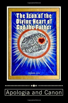 The Icon of the Divine Heart of God the Father: Apologia and Canon - Marcelle Bartolo-Abela