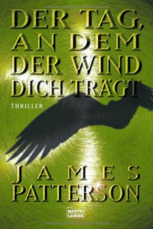 Der Tag, An Dem Der Wind Dich Trägt - James Patterson