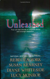 Unleashed - Rebecca York;Susan Kearney;Diane Whiteside;Lucy Monroe