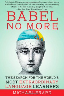 Babel No More: The Search for the World's Most Extraordinary Language Learners - Michael Erard