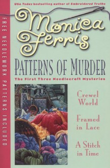 Patterns of Murder: Crewel World / Framed in Lace / A Stitch in Time - Monica Ferris