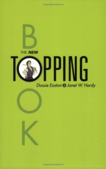 The New Topping Book - Dossie Easton;Janet W. Hardy