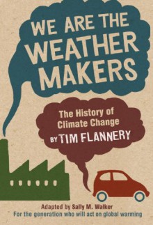 We Are the Weather Makers: The History of Climate Change - Tim Flannery