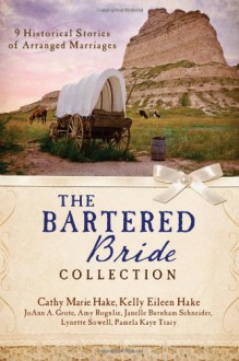 The Bartered Bride Romance Collection: 9 Historical Stories of Arranged Marriages - Cathy Marie Hake, Kelly Eileen Hake, JoAnn A. Grote, Amy Rognlie, Janelle B. Schneider, Lynette Sowell, Pamela Kaye Tracy