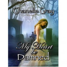 My Heart Be Damned (Damned, #1) - C. Gray