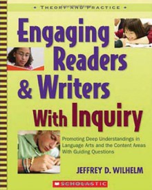 Engaging Readers & Writers with Inquiry: Promoting Deep Understandings in Language Arts and the Content Areas With Guiding Questions - Jeffrey Wilhelm