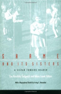 Shame and Its Sisters: A Silvan Tomkins Reader - Silvan S. Tomkins, Adam Frank, Eve Kosofsky Sedgwick