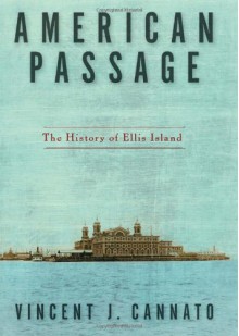 American Passage: The History of Ellis Island - Vincent J. Cannato