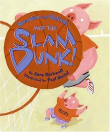 Brendan and Belinda and the Slam Dunk! - Anne F. Rockwell, Paul Meisel