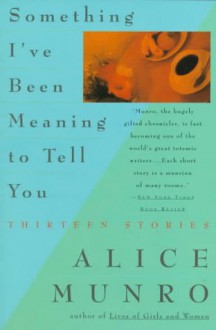 Something I've Been Meaning to Tell You: Thirteen Stories - Alice Munro