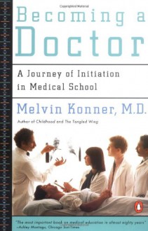 Becoming a Doctor: A Journey of Initiation in Medical School - Melvin Konner